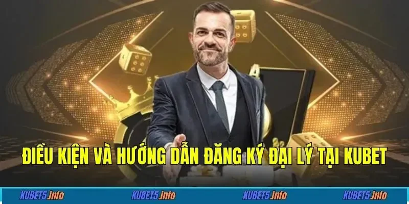 Điều kiện và hướng dẫn đăng ký đại lý tại KUBET