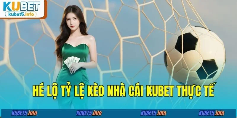 Hé lộ tỷ lệ kèo nhà cái KUBET thực tế