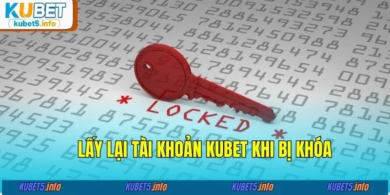 Lấy lại tài khoản KUBET khi bị khóa