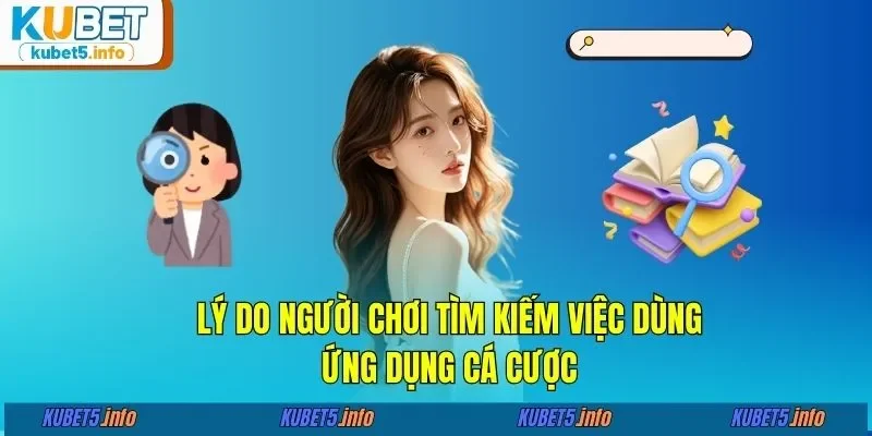 Lý do người chơi tìm kiếm việc dùng ứng dụng cá cược