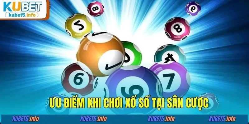 Ưu điểm khi chơi xổ số tại sân cược
